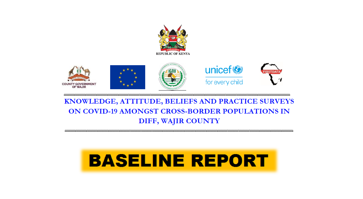 Baseline Evaluation of Knowledge, Attitude, Beliefs and Practice Surveys on COVID-19 amongst Cross- Border Populations in Diff and Dadajabulla, Wajir County